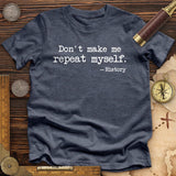 Don't Make Me Repeat Myself Premium Quality Tee