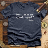 Dont Make Me Repeat Myself T-Shirt