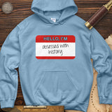 Hello I'm Obsessed With History Hoodie