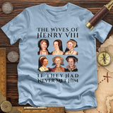 Henry's Wives Premium Quality Tee