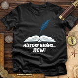 History Begins Now T-Shirt