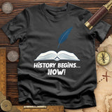 History Begins Now T-Shirt