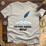 History Begins Now T-Shirt