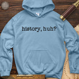 History, Huh? Hoodie