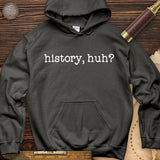 History, Huh? Hoodie