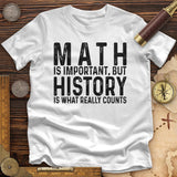 History Is What Really Counts Premium Quality Tee