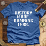 History More Dumbing Less Premium Quality Tee