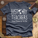 History Teachers Always Bringing Up The Past Premium Tee
