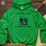 History Would Be Boring Hoodie