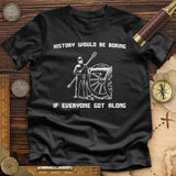 History Would Be Boring Premium Quality Tee