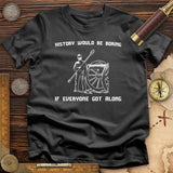 History Would be Boring T-Shirt