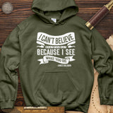 I Can't Believe What You Say Hoodie