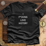 I F*cking Love History Premium Quality Tee