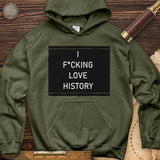 I F*cking Love History Hoodie