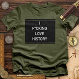 I F*cking Love History T-Shirt