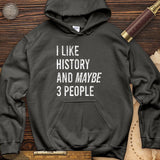 I Like History And Maybe 3 People Hoodie