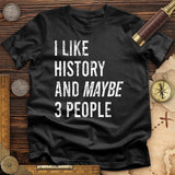 I Like History And Maybe 3 People T-Shirt