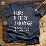 I Like History And Maybe 3 People T-Shirt