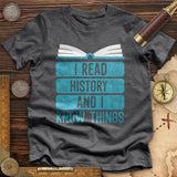 I Read History And Know Things Premium Quality Tee