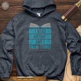 I Read History And Know Things Hoodie