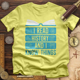 I Read History and Know Things T-Shirt