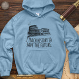 I Teach History To Save The Future Hoodie