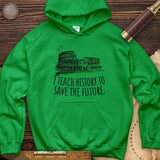 I Teach History To Save The Future Hoodie