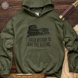 I Teach History To Save The Future Hoodie