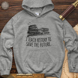 I Teach History To Save The Future Hoodie