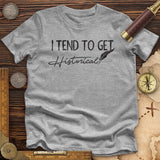 I Tend To Get Historical Premium Quality Tee