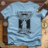 If I Cannot Move Heaven T-Shirt