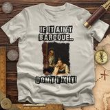 If It Ain't Baroque T-Shirt