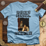 If It Ain't Baroque T-Shirt
