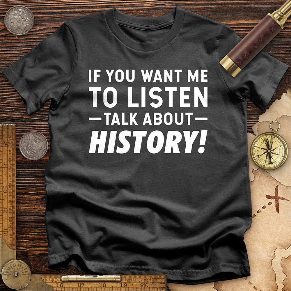If You Want Me To Listen T-Shirt