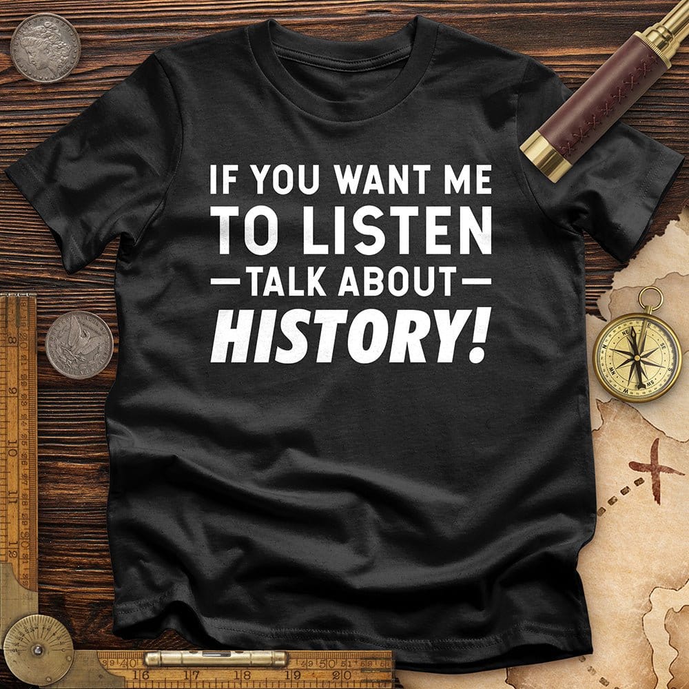 If You Want Me To Listen T-Shirt