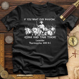 If You Want Our Weapons T-Shirt