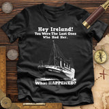 Ireland What Happened Premium Quality Tee
