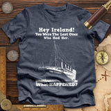 Ireland What Happened Premium Quality Tee