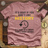 It's OK If You Don't Like History Premium Quality Tee