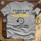 It's OK If You Don't Like History Premium Quality Tee