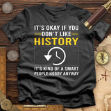 It's OK If You Don't Like History T-Shirt