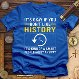 It's OK If You Don't Like History T-Shirt