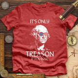 It's Only Treason If You Lose Premium Quality Tee