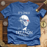 It's Only Treason If You Lose Premium Quality Tee