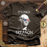 It's Only Treason If You Lose T-Shirt