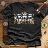 Living Without History Premium Quality Tee