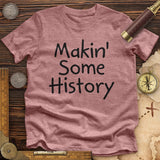 Makin' Some History Premium Quality Tee