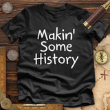 Makin' Some History Premium Quality Tee