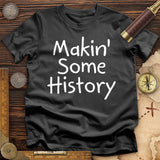 Makin' Some History T-Shirt