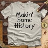 Makin' Some History T-Shirt